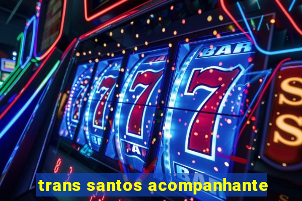 trans santos acompanhante